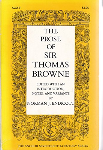 The Prose of Sir Thomas Browne; Religio Medici, Hydriothapia, The Garden of Cyrus, A Letter to a Friend, Christian Morals, With Selections from Pseudodoxia Epidemica, Miscellany Tracts and From MS Notebooks and Letters (The Anchor 17th-Century Series)