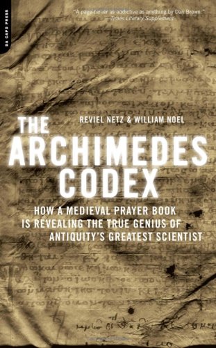 The Archimedes Codex: How a Medieval Prayer Book Is Revealing the True Genius of Antiquity's Greatest Scientist