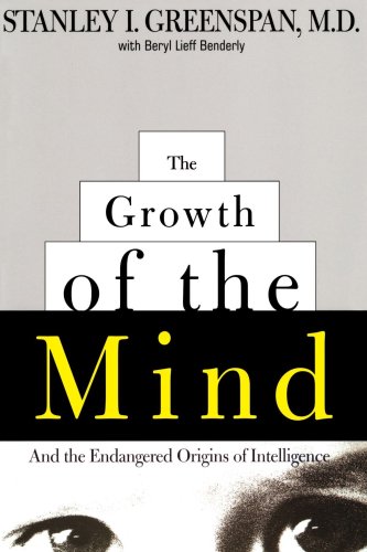 The Growth of the Mind: And the Endangered Origins of Intelligence