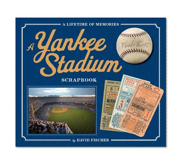 The Yankee Stadium Scrapbook: A Lifetime of Memories