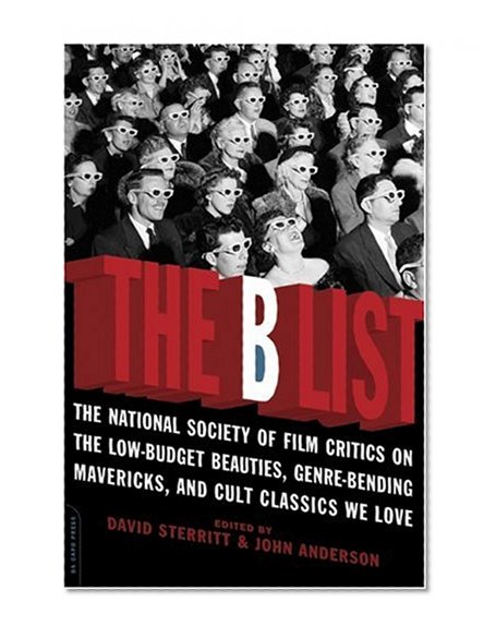 The B List: The National Society of Film Critics on  the Low-Budget Beauties, Genre-Bending Mavericks, and Cult Classics We Love