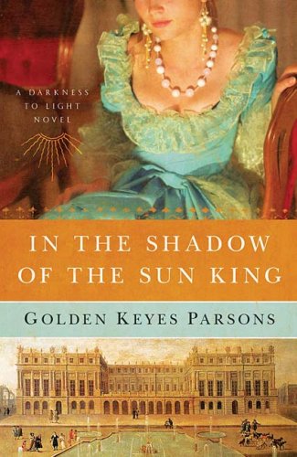 In the Shadow of the Sun King (Darkness to Light Series, Book 1)