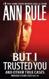 But I Trusted You: Ann Rule's Crime Files #14