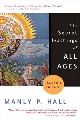 Secret Teachings of All Ages: An Encyclopedic Outline of Masonic, Hermetic, Quabbalistic, and Ro