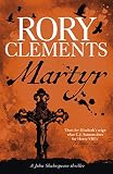 Martyr: A spellbinding, utterly gripping historical mystery from the award-winning, SUNDAY TIMES bestseller (John Shakespeare Book 1)