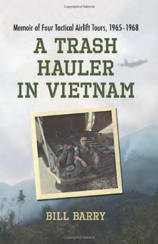 A Trash Hauler in Vietnam: Memoir of Four Tactical Airlift Tours, 1965-1968