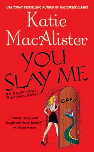 You Slay Me (Aisling Grey, Guardian, Novel Book 1)