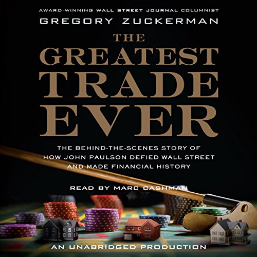 Book Cover The Greatest Trade Ever: The Behind-the-Scenes Story of How John Paulson Defied Wall Street and Made Financial History