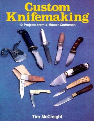 Custom Knifemaking: 10 Projects from a Master Craftsman   [CUSTOM KNIFEMAKING] [Paperback]