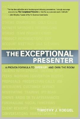 The Exceptional Presenter: A Proven Formula to Open Up and Own the Room [Hardcover]