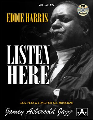 Eddie Harris "Listen Here" Book & Cd Play-a-long (Jamey Aebersold Play-A-Long Series, Volume 127)