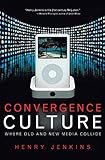 Convergence Culture: Where Old and New Media Collide   [CONVERGENCE CULTURE] [Hardcover]