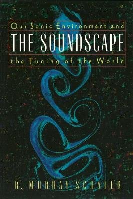 The Soundscape: Our Sonic Environment and the Tuning of the WorldÂ Â  [SOUNDSCAPE] [Paperback]