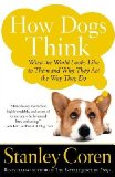 How Dogs Think: What the World Looks Like to Them and Why They Act the Way They DoÂ Â  [HOW DOGS THINK] [Paperback]