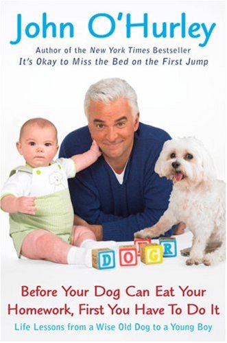 Before Your Dog Can Eat Your Homework, First You Have to DoIt: Life Lessons from a Wise Old Dog to a Young Boy