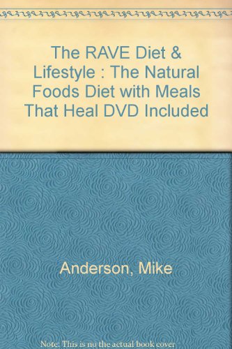 The RAVE Diet & Lifestyle : The Natural Foods Diet with Meals That Heal DVD Included