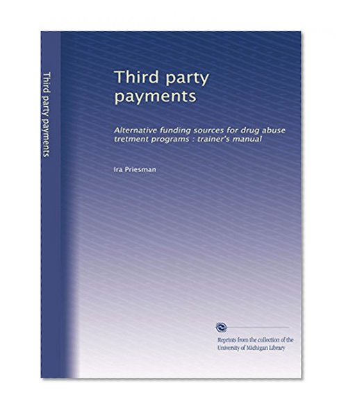 Third party payments: Alternative funding sources for drug abuse tretment programs : trainer's manual