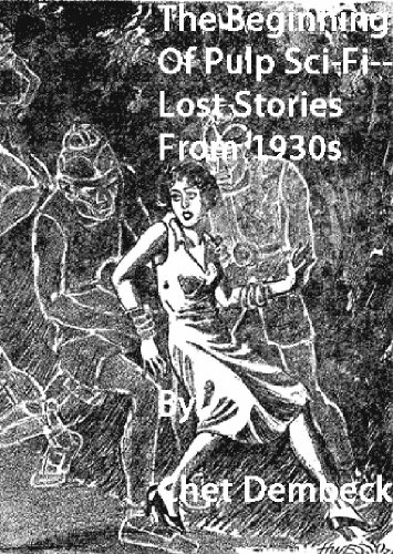 The Beginning of Pulp Sci-Fi – Lost Stories From 1930s (The Beginning of Pulp Fiction – Lost Stories From 1930s)