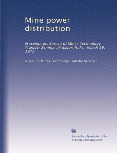 Mine power distribution: Proceedings, Bureau of Mines Technology Transfer Seminar, Pittsburgh, Pa., March 19, 1975