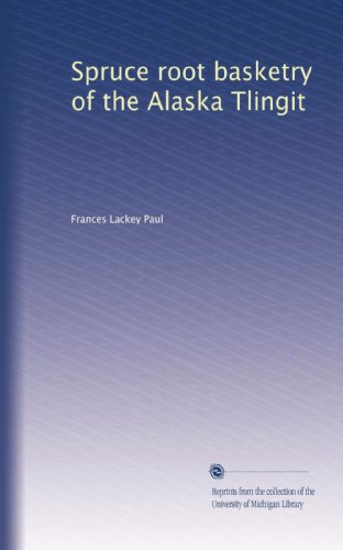 Spruce root basketry of the Alaska Tlingit