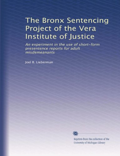 The Bronx Sentencing Project of the Vera Institute of Justice: An experiment in the use of short-form presentence reports for adult misdemeanants