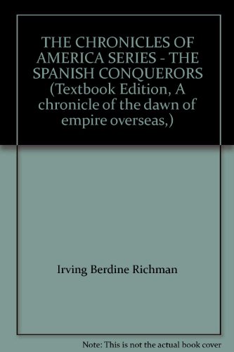 THE CHRONICLES OF AMERICA SERIES - THE SPANISH CONQUERORS (Textbook Edition, A chronicle of the dawn of empire overseas,)