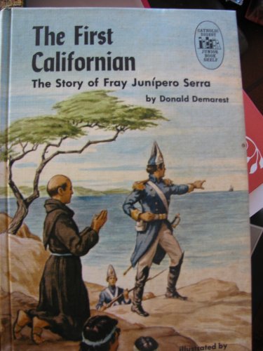 THE FIRST CALIFORNIAN The Story of Fray Jonipero Serra