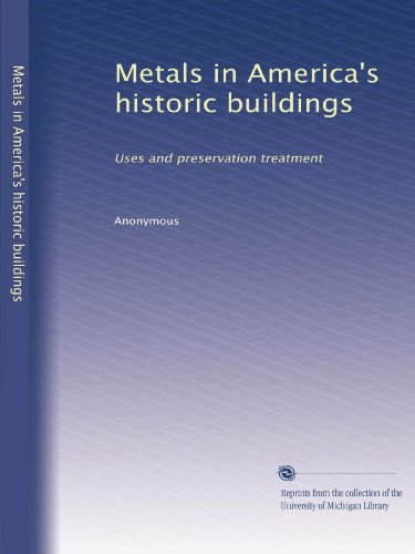 Metals in America's historic buildings: Uses and preservation treatment