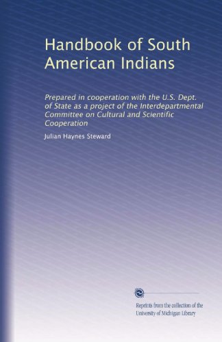 Handbook of South American Indians: Prepared in cooperation with the U.S. Dept. of State as a project of the Interdepartmental Committee on Cultural and Scientific Cooperation (Volume 6)