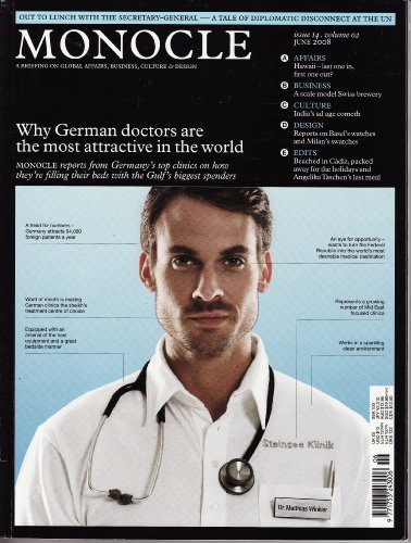 Monocle: A Briefing on Global Affairs, Business, Culture & Design: Why German Doctors Are the Most Attractive in the World (Issue 14, Volume 02, June 2008)