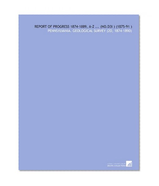 Report of Progress 1874-1889, a-Z ... (No.D3I ) (1875-91 )