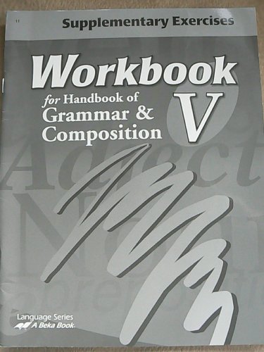 Workbook V Supplementary Exercises for Handbook of Grammar & Composition