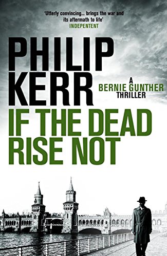 If the Dead Rise Not: Bernie Gunther Thriller 6 (Bernie Gunther Mystery) (English Edition)