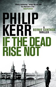 If the Dead Rise Not: Bernie Gunther Thriller 6 (Bernie Gunther Mystery) (English Edition)