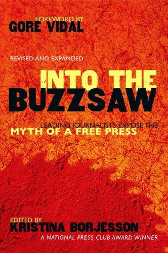 Book Cover Into The Buzzsaw: LEADING JOURNALISTS EXPOSE THE MYTH OF A FREE PRESS