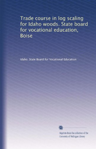 Trade course in log scaling for Idaho woods. State board for vocational education, Boise
