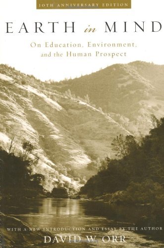 Earth in Mind - On Education, Environment, & the Human Prospect (10th Anniversary Edition) (05) by Orr, David W [Paperback (2004)]