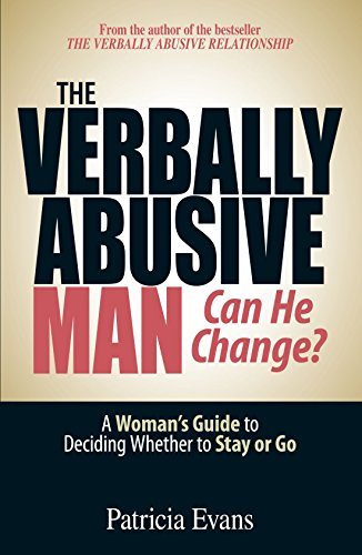By Patricia Evans The Verbally Abusive Man, Can He Change?: A Woman's Guide to Deciding Whether to Stay or Go (Second Edition)