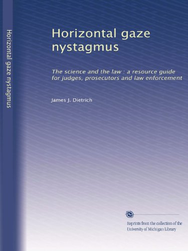 Horizontal gaze nystagmus: The science and the law : a resource guide for judges, prosecutors and law enforcement