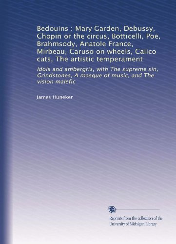 Bedouins : Mary Garden, Debussy, Chopin or the circus, Botticelli, Poe, Brahmsody, Anatole France, Mirbeau, Caruso on wheels, Calico cats, The ... A masque of music, and The vision malefic