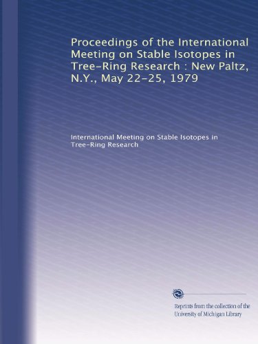 Proceedings of the International Meeting on Stable Isotopes in Tree-Ring Research : New Paltz, N.Y., May 22-25, 1979