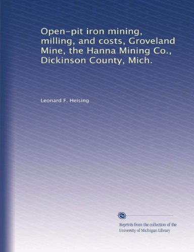 Open-pit iron mining, milling, and costs, Groveland Mine, the Hanna Mining Co., Dickinson County, Mich.