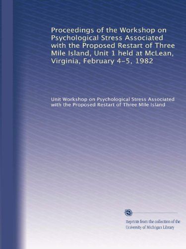 Proceedings of the Workshop on Psychological Stress Associated with the Proposed Restart of Three Mile Island, Unit 1 held at McLean, Virginia, February 4-5, 1982