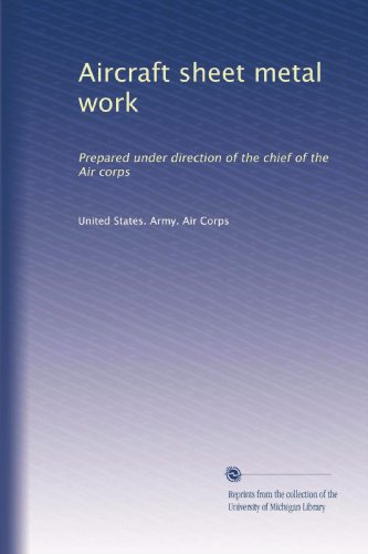 Aircraft sheet metal work: Prepared under direction of the chief of the Air corps