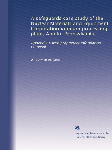 A safeguards case study of the Nuclear Materials and Equipment Corporation uranium processing plant, Apollo, Pennsylvania: Appendix B with proprietary information removed