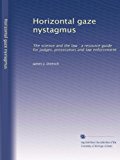 Horizontal gaze nystagmus: The science and the law : a resource guide for judges, prosecutors and law enforcement