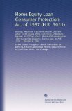 Home Equity Loan Consumer Protection Act of 1987 (H.R. 3011): Hearing before the Subcommittee on Consumer Affairs and Coinage of the Committee on ... session, on H.R. 3011 ... October 6, 1987