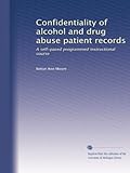 Confidentiality of alcohol and drug abuse patient records: A self-paced programmed instructional course