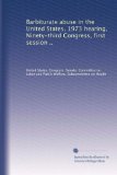 Barbiturate abuse in the United States, 1973 hearing, Ninety-third Congress, first session ..