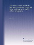 The data-smart manual : use and analysis of data for local highway and traffic safety programs